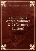 Smmtliche Werke, Volumes 8-9 (German Edition)