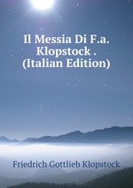 Il Messia Di F.a. Klopstock . (Italian Edition)