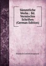 Smmtliche Werke.: Bd. Vermischte Schriften (German Edition)