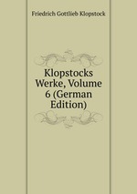 Klopstocks Werke, Volume 6 (German Edition)