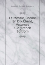 Le Messie, Pome En Dix Chant, Volumes 1-2 (French Edition)