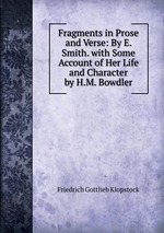 Fragments in Prose and Verse: By E. Smith. with Some Account of Her Life and Character by H.M. Bowdler
