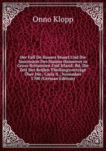 Der Fall De Hauses Stuart Und Die Succession Des Hauses Hannover in Gross-Britannien Und Irland: Bd. Die Zeit Der Beiden Theilungsvertrge ber Die . Carls Ii., November 1700 (German Edition)