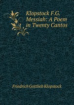 Klopstock F.G. Messiah: A Poem in Twenty Cantos