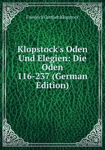 Klopstock`s Oden Und Elegien: Die Oden 116-237 (German Edition)