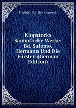Klopstocks Smmtliche Werke: Bd. Salomo.  Hermann Und Die Frsten (German Edition)