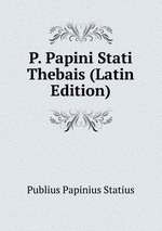 P. Papini Stati Thebais (Latin Edition)