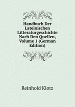 Handbuch Der Lateinischen Litteraturgeschichte Nach Den Quellen, Volume 1 (German Edition)