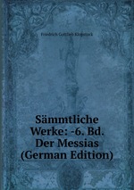 Smmtliche Werke: -6. Bd. Der Messias (German Edition)