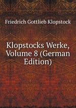 Klopstocks Werke, Volume 8 (German Edition)