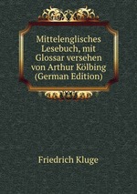 Mittelenglisches Lesebuch, mit Glossar versehen von Arthur Klbing (German Edition)