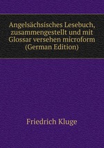 Angelschsisches Lesebuch, zusammengestellt und mit Glossar versehen microform (German Edition)