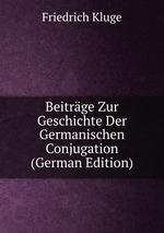 Beitrge Zur Geschichte Der Germanischen Conjugation (German Edition)