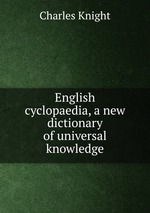 English cyclopaedia, a new dictionary of universal knowledge