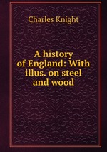 A history of England: With illus. on steel and wood