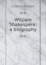 William Shakespere: a biography