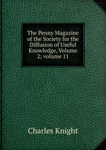 The Penny Magazine of the Society for the Diffusion of Useful Knowledge, Volume 2; volume 11