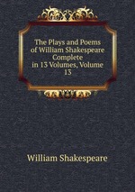 The Plays and Poems of William Shakespeare Complete in 13 Volumes, Volume 13