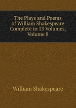 The Plays and Poems of William Shakespeare Complete in 13 Volumes, Volume 8