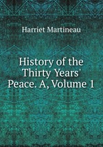 History of the Thirty Years` Peace. A, Volume 1
