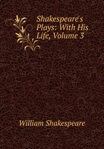 Shakespeare`s Plays: With His Life, Volume 3