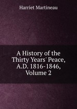 A History of the Thirty Years` Peace, A.D. 1816-1846, Volume 2