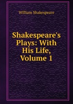 Shakespeare`s Plays: With His Life, Volume 1