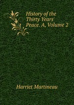 History of the Thirty Years` Peace. A, Volume 2