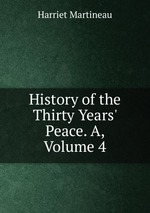History of the Thirty Years` Peace. A, Volume 4