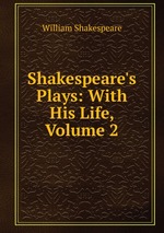 Shakespeare`s Plays: With His Life, Volume 2