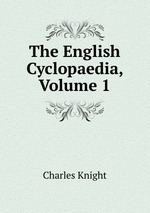 The English Cyclopaedia, Volume 1