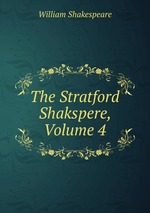 The Stratford Shakspere, Volume 4