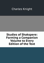 Studies of Shakspere: Forming a Companion Volume to Every Edition of the Text