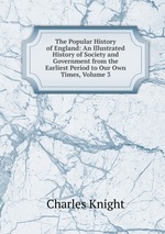 The Popular History of England: An Illustrated History of Society and Government from the Earliest Period to Our Own Times, Volume 3