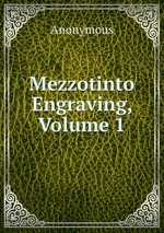 Mezzotinto Engraving, Volume 1