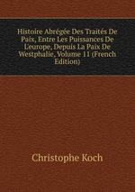 Histoire Abrge Des Traits De Paix, Entre Les Puissances De L`europe, Depuis La Paix De Westphalie, Volume 11 (French Edition)