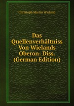 Das Quellenverhltniss Von Wielands Oberon: Diss. (German Edition)