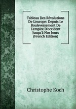 Tableau Des Rvolutions De L`europe: Depuis Le Bouleversement De L`empire D`occident Jusqu` Nos Jours (French Edition)