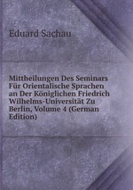Mittheilungen Des Seminars Fr Orientalische Sprachen an Der Kniglichen Friedrich Wilhelms-Universitt Zu Berlin, Volume 4 (German Edition)