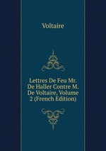 Lettres De Feu Mr. De Haller Contre M. De Voltaire, Volume 2 (French Edition)
