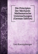 Die Principien Der Mechanik: Mathematische Untersuchungen (German Edition)