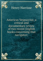 Americus Vespuccius; a critical and documentary review of two recent English books concerning that navigator;