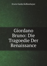 Giordano Bruno: Die Tragoedie Der Renaissance