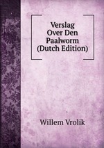 Verslag Over Den Paalworm (Dutch Edition)