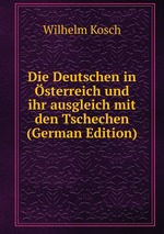 Die Deutschen in sterreich und ihr ausgleich mit den Tschechen (German Edition)