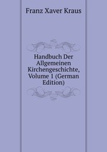 Handbuch Der Allgemeinen Kirchengeschichte, Volume 1 (German Edition)