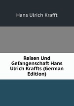 Reisen Und Gefangenschaft Hans Ulrich Kraffts (German Edition)