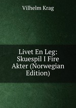 Livet En Leg: Skuespil I Fire Akter (Norwegian Edition)
