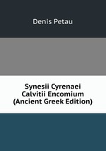 Synesii Cyrenaei Calvitii Encomium (Ancient Greek Edition)