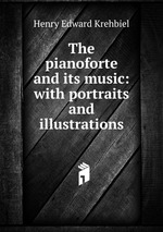 The pianoforte and its music: with portraits and illustrations